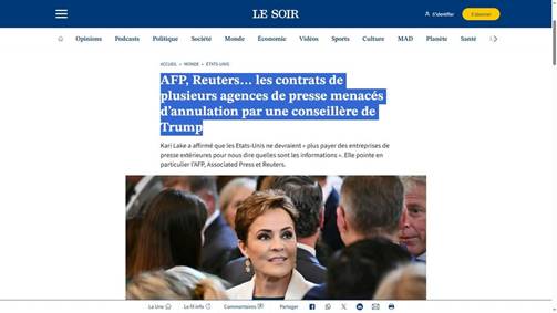Peut �tre une image de 4 personnes et texte qui dit �ธ Opinions Podeasts LE SOIR Politique Soci�t� Monde �conomie ACCUEIL ደ S'identifier Videos HONDE ETATS- UNIS Sports S'abonner Culture MAD Plan�te Sant� 1> AFP, Reuters... les contrats de plusieurs agences de presse menac�s d'annulation par une conseill�re de Trump KariLake affirm� quel Etats-Unis devraient plus payer des entreprisesde de presse ext�rieures pour ous dire quellesso sont es informations Elle pointe en partituleLl/P.Assd l'AFP, AssociatedF Press et Reuters. particulier LaUne ចី Lefilinfo 3 Commentaires Partager ១១ Mn f D X�